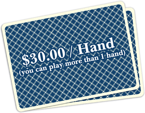 $30/hand, and you can play more than one hand.